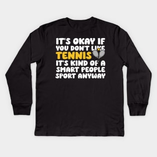 Its Ok If You Don't Like Tennis Funny Shirts For Women Men Kids Long Sleeve T-Shirt